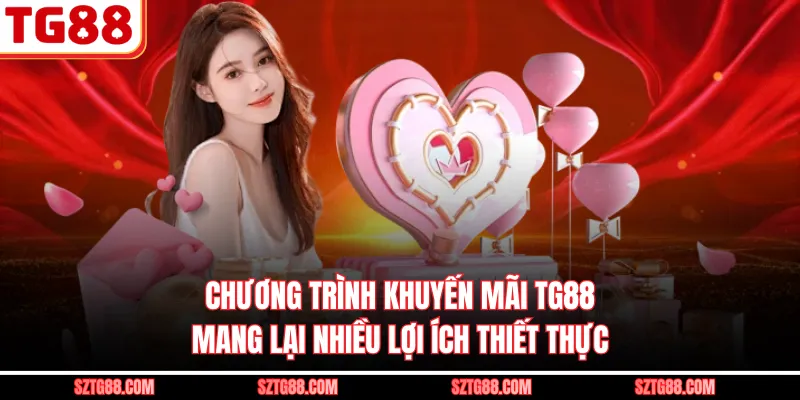 Chương trình khuyến mãi TG88 mang lại nhiều lợi ích thiết thực
